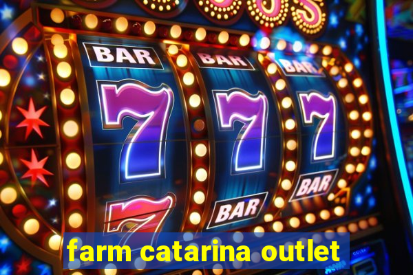 farm catarina outlet